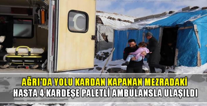 Ağrı'da yolu kardan kapanan mezradaki hasta 4 kardeşe paletli ambulansla ulaşıldı