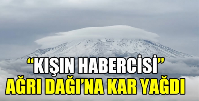 Ağrı Dağı'na kar yağdı: Eşsiz manzarasıyla herkesi büyüledi