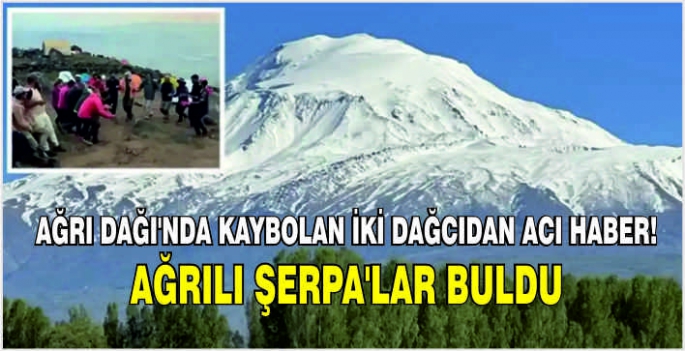 Ağrı Dağı'nda kaybolan iki dağcıdan acı haber! Ağrılı Şerpa'lar buldu