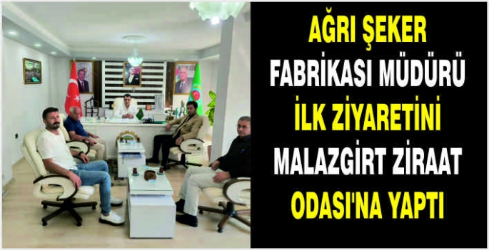 Ağrı Şeker Fabrikası Müdürü ilk ziyaretini Malazgirt Ziraat Odası’na yaptı