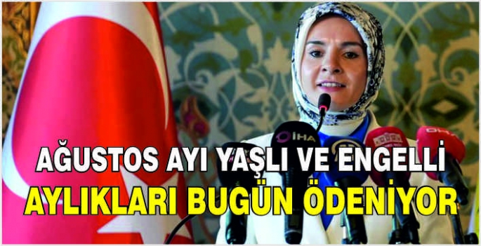 Ağustos ayı yaşlı ve engelli aylıkları bugün ödeniyor