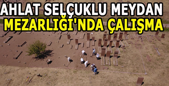 Ahlat Selçuklu Meydan Mezarlığı'nda Birinci Dünya Savaşı'nın oluşturduğu tahribatın izleri siliniyor