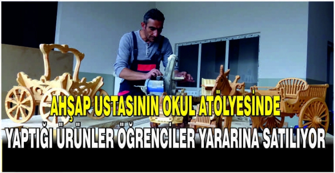 Ahşap ustasının okul atölyesinde yaptığı ürünler öğrenciler yararına satılıyor