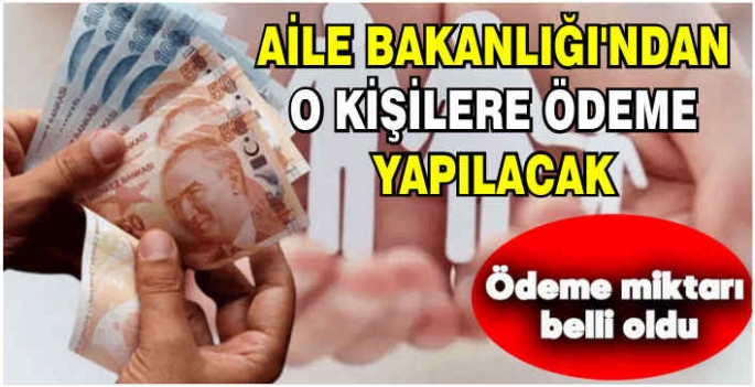 Aile Bakanlığı'ndan o kişilere ödeme yapılacak! Rakamlar da belli oldu.. Tek sefer değil, her defasında ödeme hesaplara yatırılacak