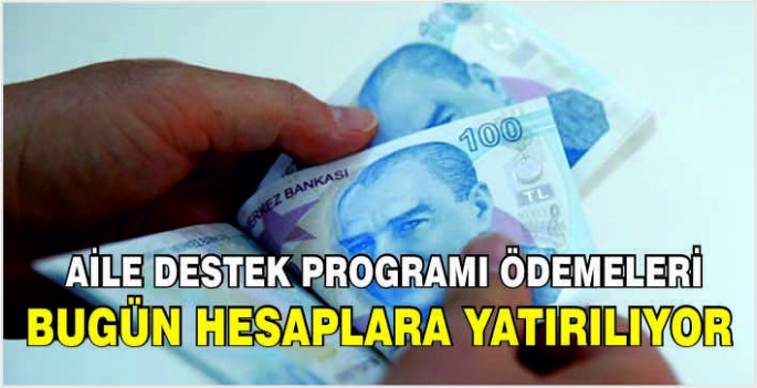  Aile Destek Programı ödemeleri bugün hesaplara yatırılıyor