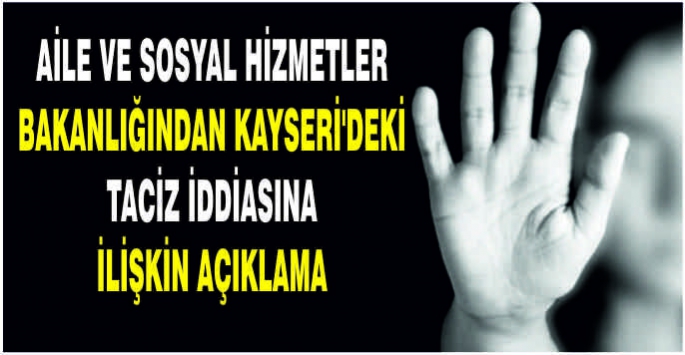 Aile ve Sosyal Hizmetler Bakanlığından Kayseri'deki taciz iddiasına ilişkin açıklama