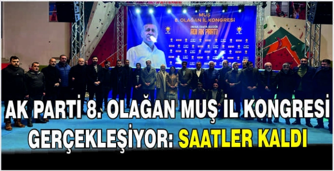 AK Parti 8. Olağan Muş İl Kongresi gerçekleşiyor