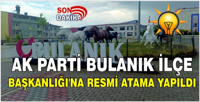 AK Parti Bulanık İlçe Başkanlığı'na resmi atama yapıldı