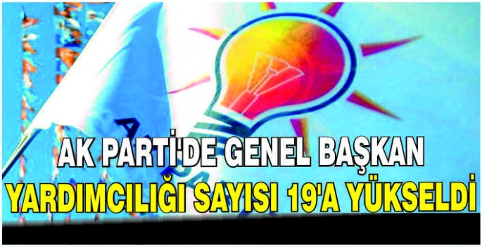 AK Parti'de genel başkan yardımcılığı sayısı 19'a yükseldi