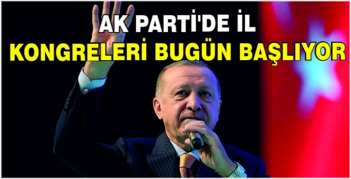  AK Parti'de il kongreleri bugün başlıyor