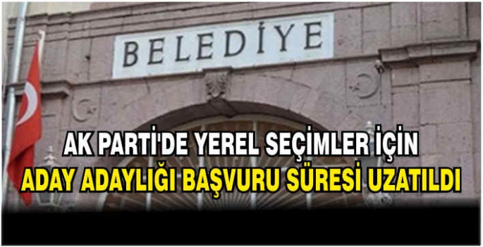 AK Parti'de yerel seçimler için aday adaylığı başvuru süresi uzatıldı