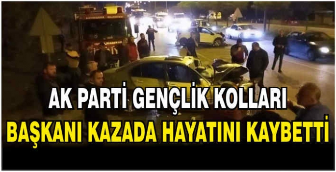 AK Parti Gençlik Kolları Başkanı kazada hayatını kaybetti