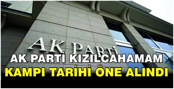 AK Parti Kızılcahamam Kampı tarihi öne alındı