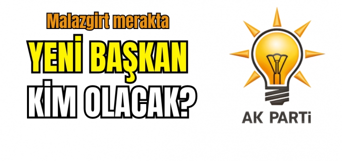 AK Parti Malazgirt İlçe Başkanı kim oldu? İşte isim listesi...