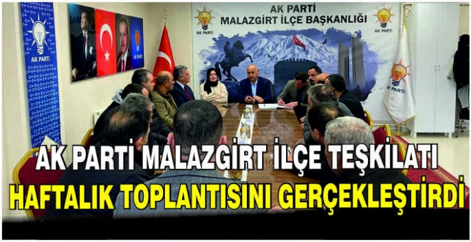 AK Parti Malazgirt İlçe Teşkilatı haftalık toplantısını gerçekleştirdi