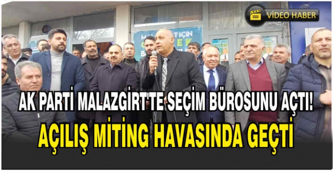 Ak Parti, Malazgirt’te seçim bürosunu açtı! Açılış miting havasında geçti