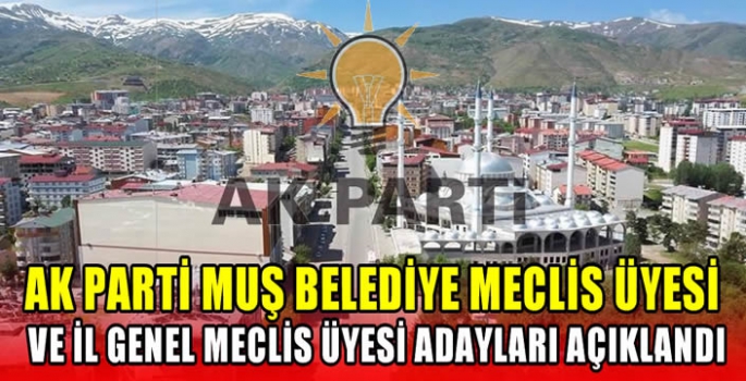 AK Parti Muş Belediye Meclis Üyesi ve İl Genel Meclis üyesi adayları açıklandı