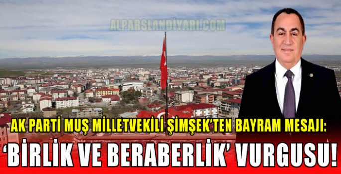 AK Parti Muş Milletvekili Şimşek’ten bayram mesajı: 'Birlik ve beraberlik' vurgusu!