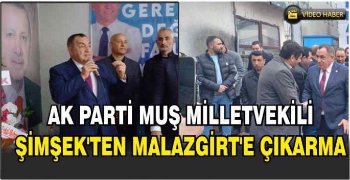 AK Parti Muş Milletvekili Şimşek’ten Malazgirt’e çıkarma