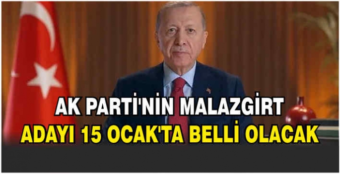 AK Parti'nin Malazgirt adayı 15 Ocak'ta belli olacak