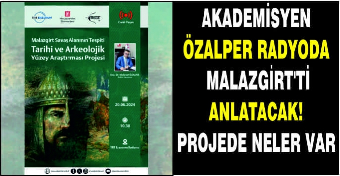 Akademisyen Özalper radyoda Malazgirt’ti anlatacak! Projede neler var