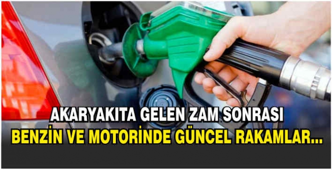 Akaryakıta gelen zam sonrası benzin ve motorinde güncel rakamlar...