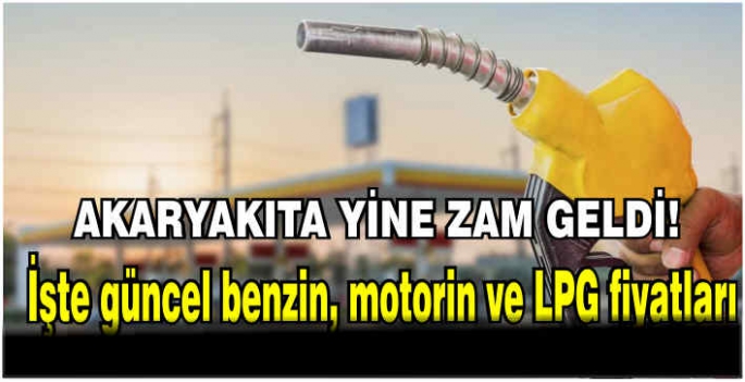 Akaryakıta yine zam geldi! İşte güncel benzin, motorin ve LPG fiyatları