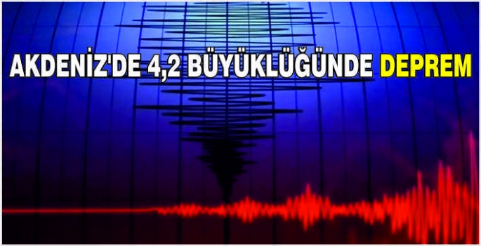 Akdeniz'de 4,2 büyüklüğünde deprem