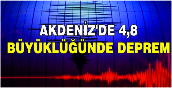 Akdeniz'de 4,8 büyüklüğünde deprem