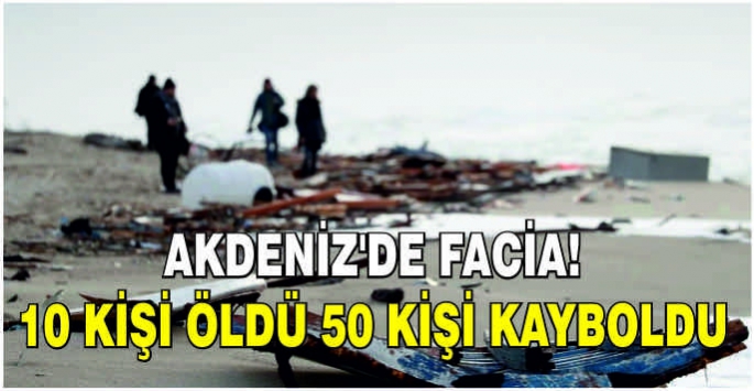 Akdeniz'de facia: 10 kişi öldü 50 kişi kayboldu