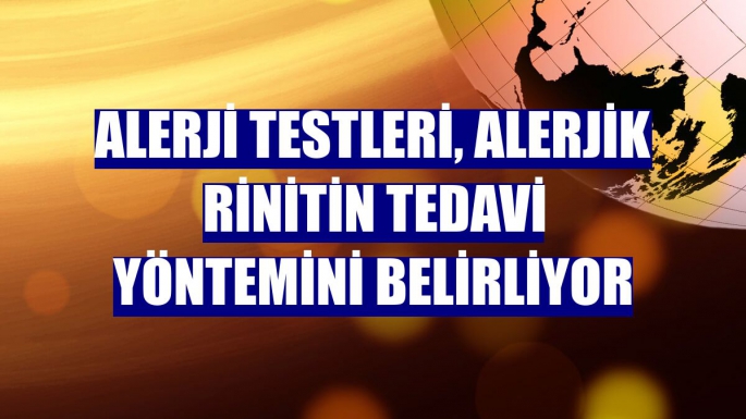 Alerji testleri, alerjik rinitin tedavi yöntemini belirliyor