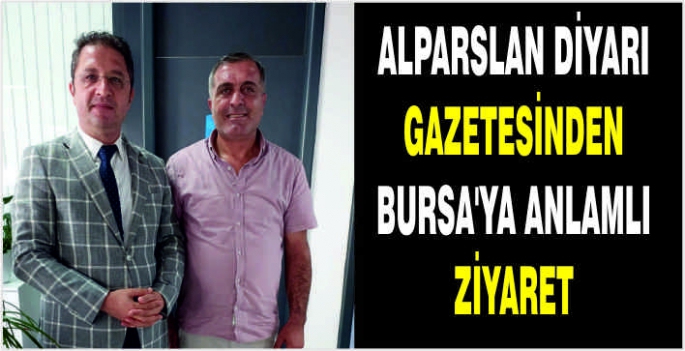 Alparslan Diyarı Gazetesinden Bursa’ya anlamlı ziyaret