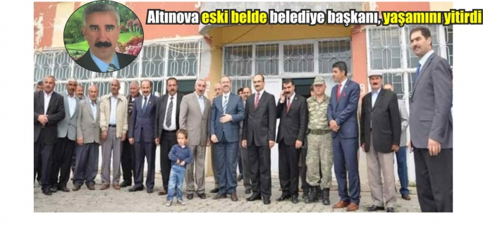 Altınova eski belde belediye başkanı, yaşamını yitirdi