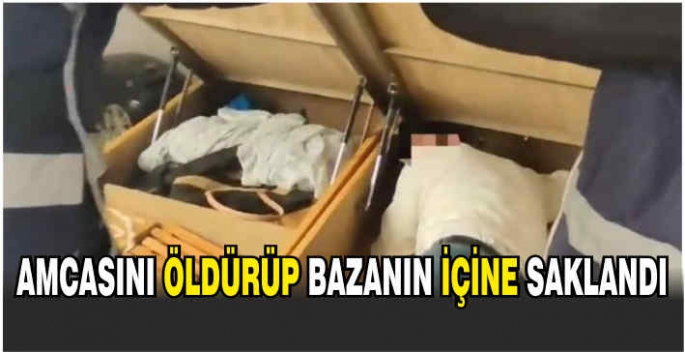 Amcasını öldürüp bazanın içine saklandı