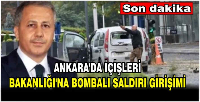 Ankara'da İçişleri Bakanlığı'na bombalı saldırı girişimi