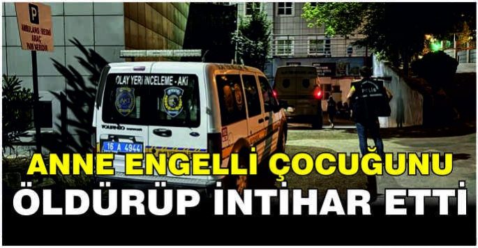 Anne engelli çocuğunu öldürüp intihar etti