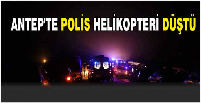 Antep'te polis helikopteri düştü