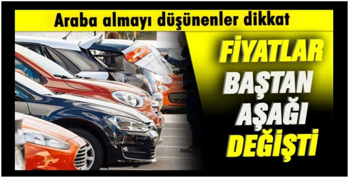 Araba almayı düşünenler dikkat! Fiyatlar değişti