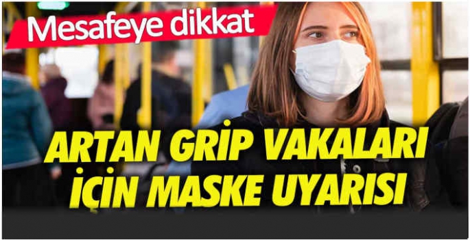 Artan grip vakaları için maske uyarısı!