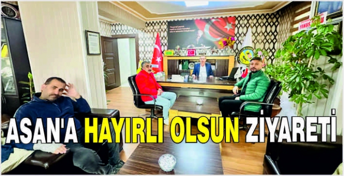 Asan’a hayırlı olsun ziyareti