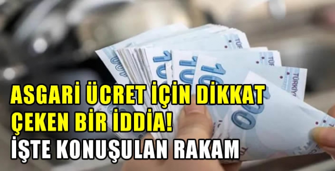 Asgari ücret için dikkat çeken bir iddia! İşte konuşulan rakam...