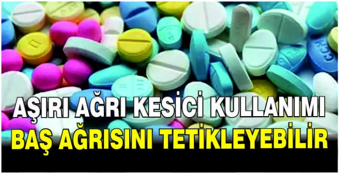 Aşırı ağrı kesici kullanımı baş ağrısını tetikleyebilir