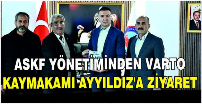 ASKF Yönetiminden Varto Kaymakamı Ayyıldız’a ziyaret