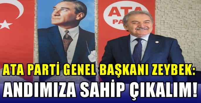 ATA Parti Genel Başkanı Zeybek: Andımıza Sahip Çıkalım!