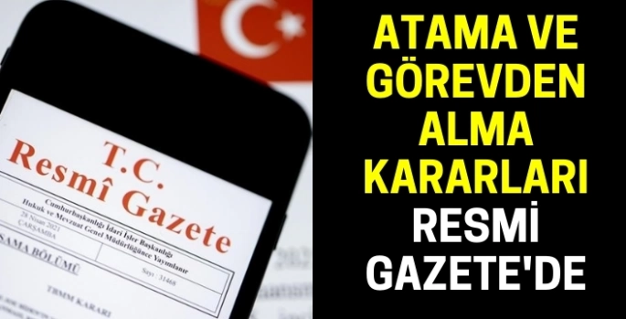 Atama ve görevden alma kararları Resmi Gazete'de