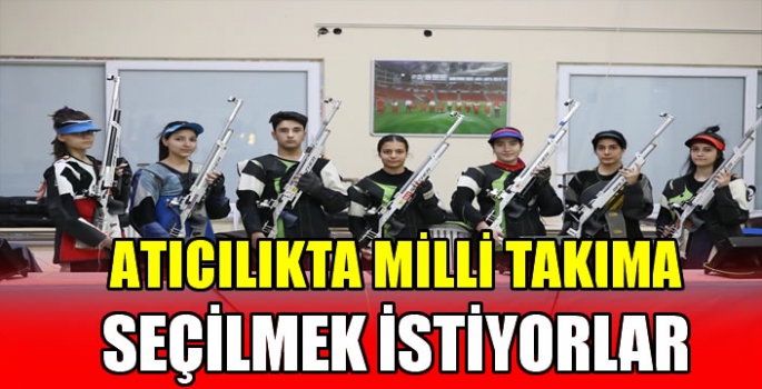 Atıcılıkta milli takıma seçilmek istiyorlar