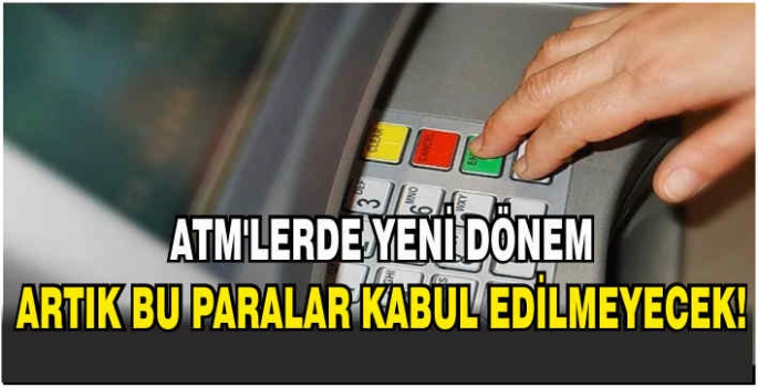 ATM'lerde yeni dönem. Artık bu paralar kabul edilmeyecek