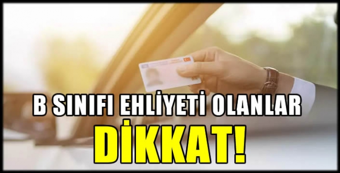 B sınıfı ehliyeti olanlar dikkat! Yeni dönem başlıyor