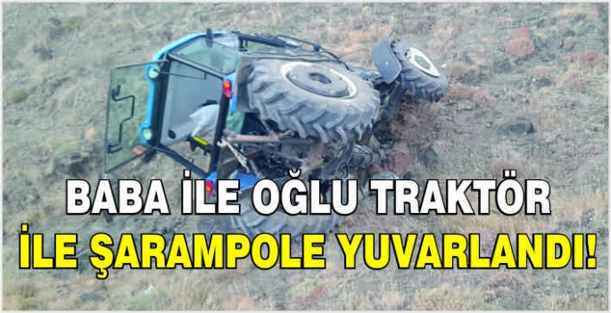 Baba ile oğlu traktör ile şarampole yuvarlandı!