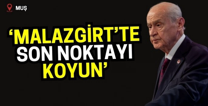 Bahçeli'den çağrı: Bu işi Malazgirt'te bitirin!